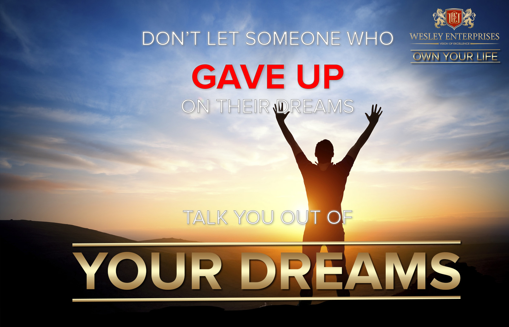 Don't let someone who gave up on their dreams talk you out of yours